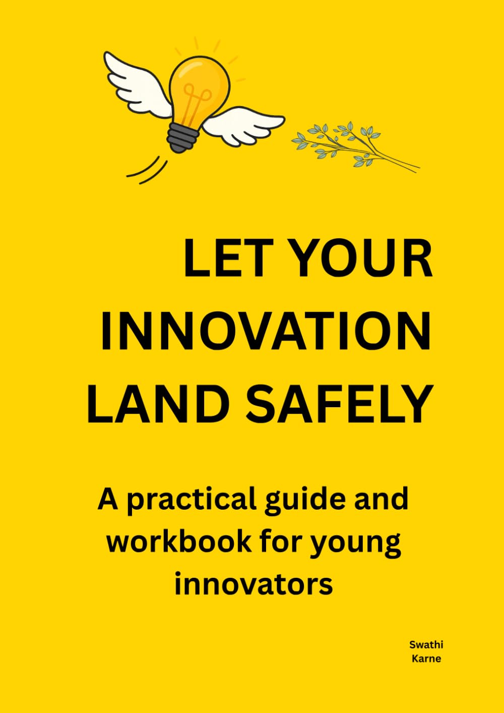 Let Your Innovation Land Safely: A practical guide and workbook for young innovators