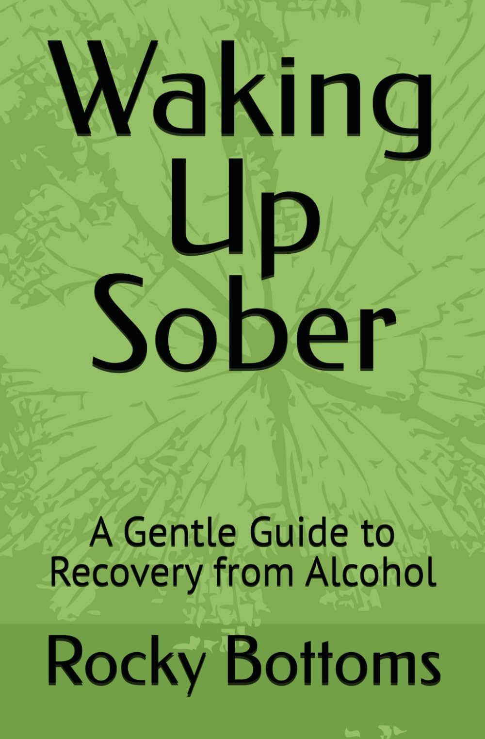 Waking Up Sober: A Gentle Guide to Recovery from Alcohol