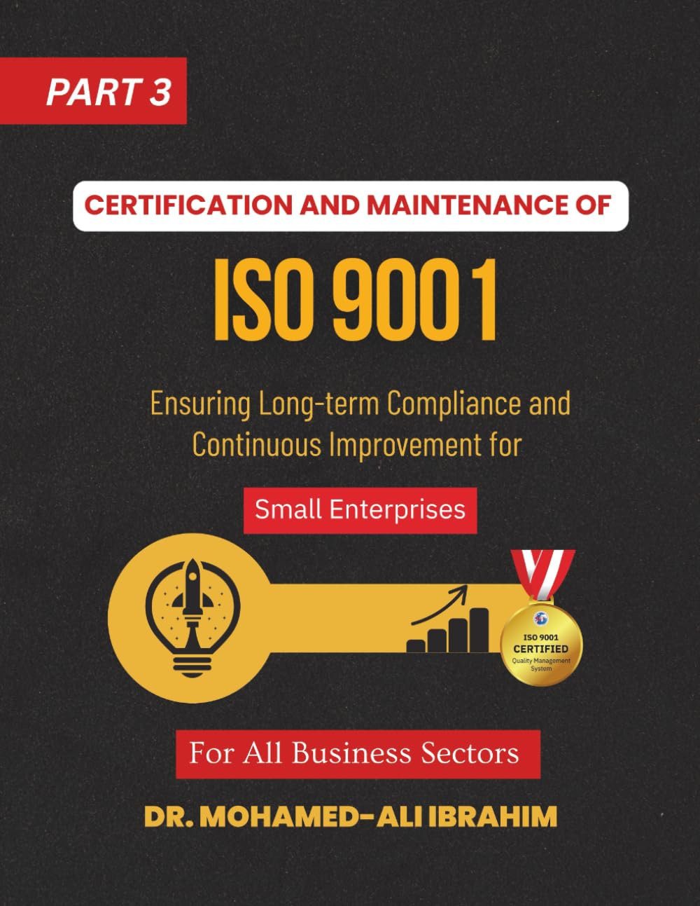 CERTIFICATION AND MAINTENANCE OF ISO 9001 Ensuring Long-Term Success with ISO 9001 for All Business Sectors: ISO 9001 for Small Enterprises - Part 3 ... SMALL ENTERPRISES BOOKS FOR ALL BUSINESSES)