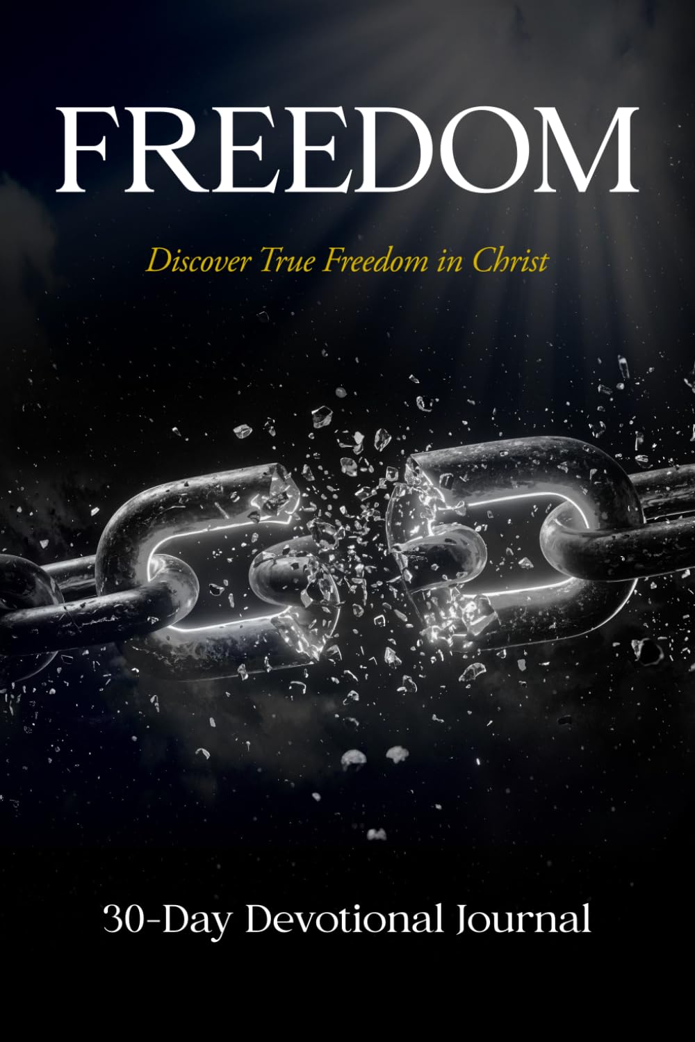 Freedom: A 30-Day Christian Devotional Journal for Inner Healing, Identity in Christ, and Walking in True Freedom