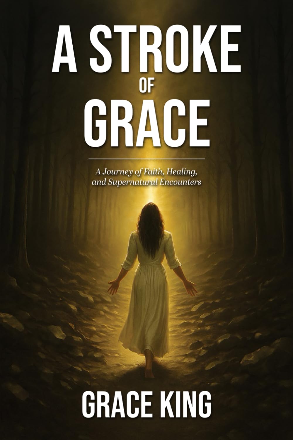 A Stroke of Grace: A Journey of Faith, Healing, and Supernatural Encounters