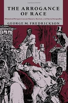 The Arrogance of Race: Historical Perspectives on Slavery, Racism, and Social Inequity