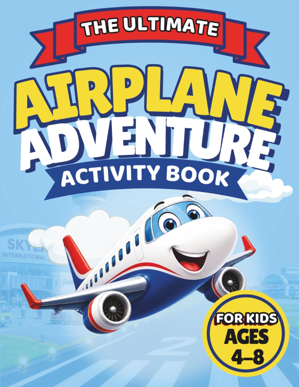 The Ultimate Airplane Adventure Activity Book: Mazes, Coloring, Spot-the-Difference, Drawing, Word Games & Fun Learning Activities for Kids Ages 4–8