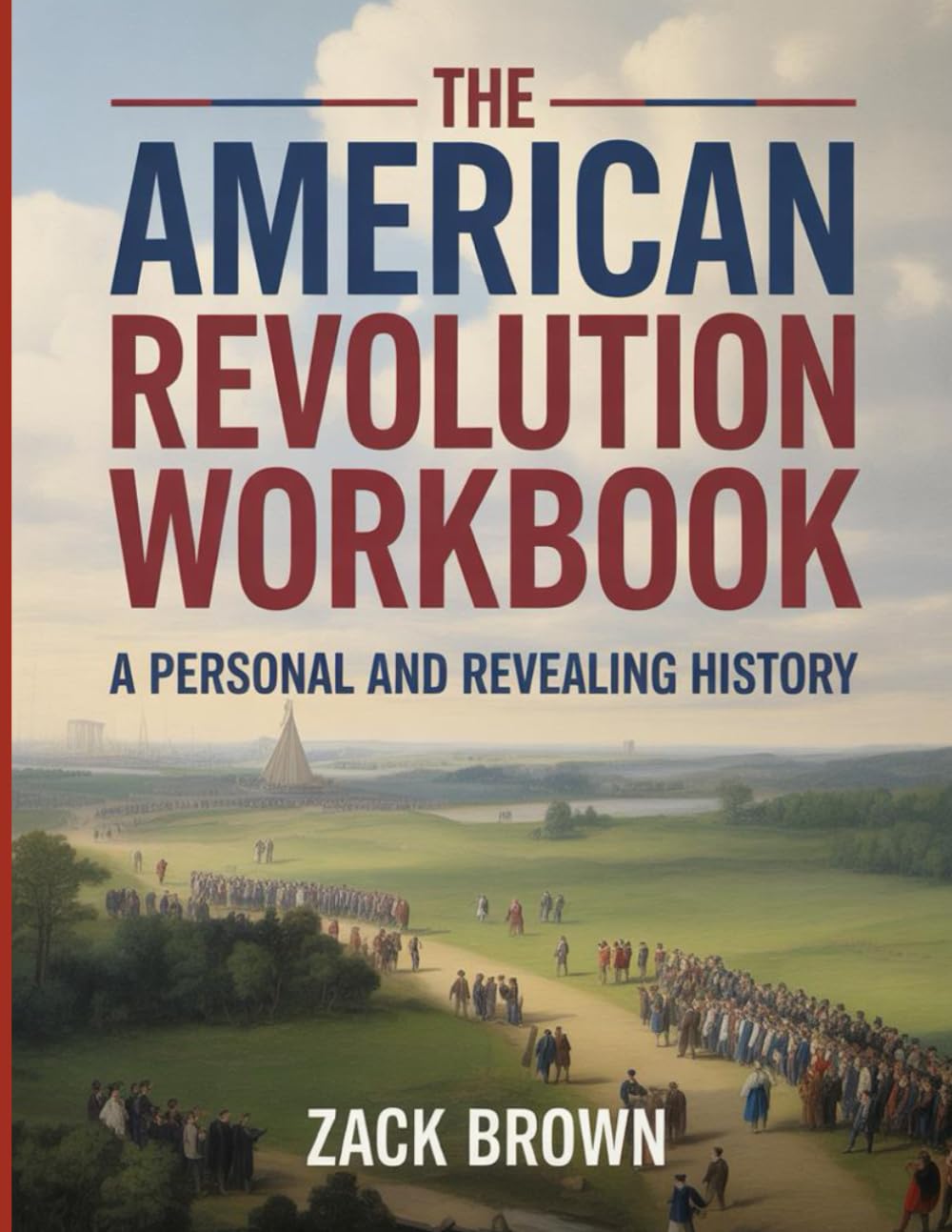 The American Revolution Workbook: A Personal and Revealing History