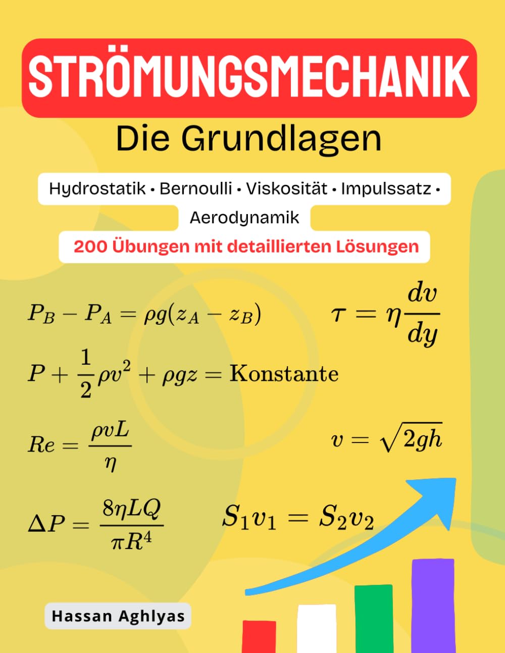 STRÖMUNGSMECHANIK (Die Grundlagen) | Hydrostatik • Bernoulli • Viskosität • Impulssatz • Aerodynamik: 200 Übungen mit detaillierten Lösungen