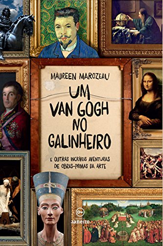 Um Van Gogh no galinheiro: E outras incríveis aventuras de obras-primas da arte