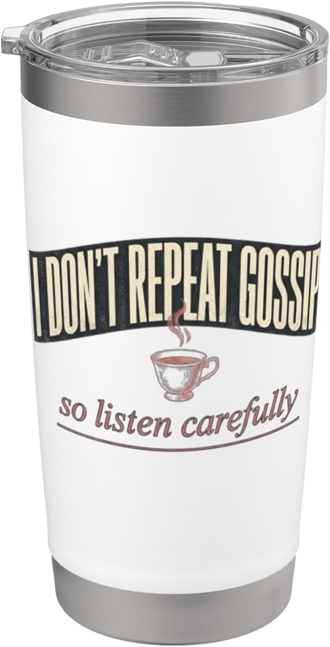 I Dont Repeat Gossip So Listen Carefully Funny Sassy Tee Stainless Steel Insulated Tumbler