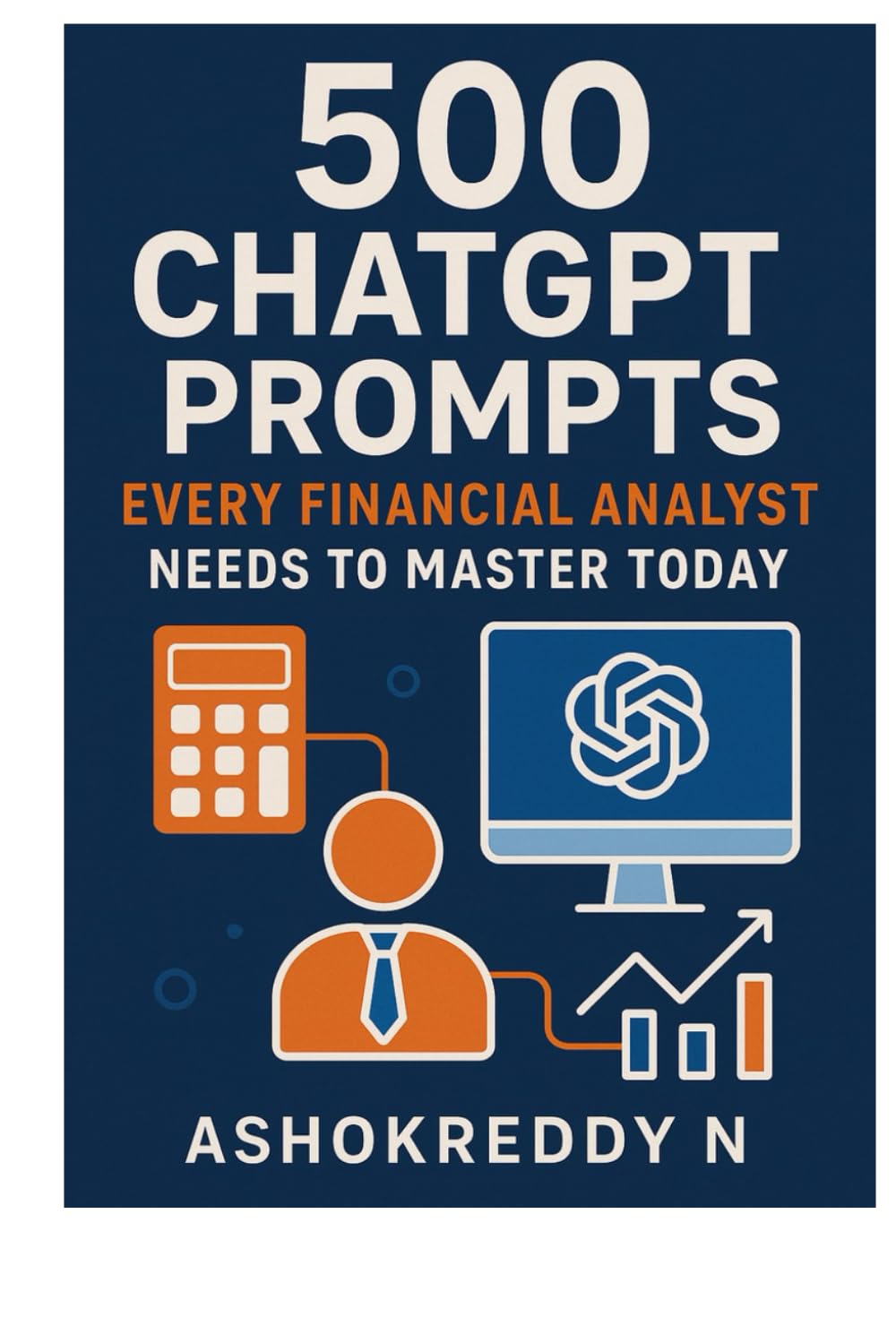 500 ChatGPT Prompts Every Financial Analyst Needs to Master Today: Unlock AI-driven insights for equity research, modeling, valuation, portfolio ... irreplaceable in your finance career.
