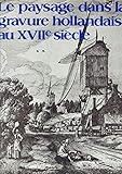  LE PAYSAGE DANS LA GRAVURE HOLLANDAISE AU XVIIe SIECLE - Eaux-fortes sélectionnées, introduites et décrites par Irene de Groot. Publiées en collaboration avec le Cabinet des Estampes du Rijksmuseum, Amsterdam.