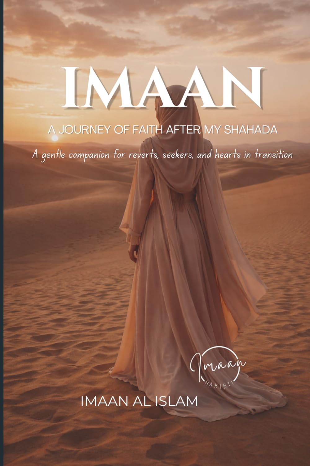 IMAAN: A journey of faith after my Shahada: A gente companion for reverts, seekers and hearts in transition (IMAAN (English))