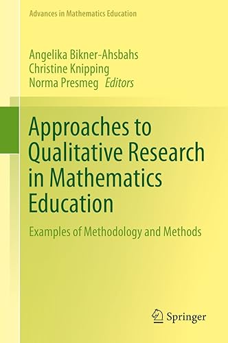 Approaches to Qualitative Research in Mathematics Education: Examples of Methodology and Methods (Advances in Mathematics Education)