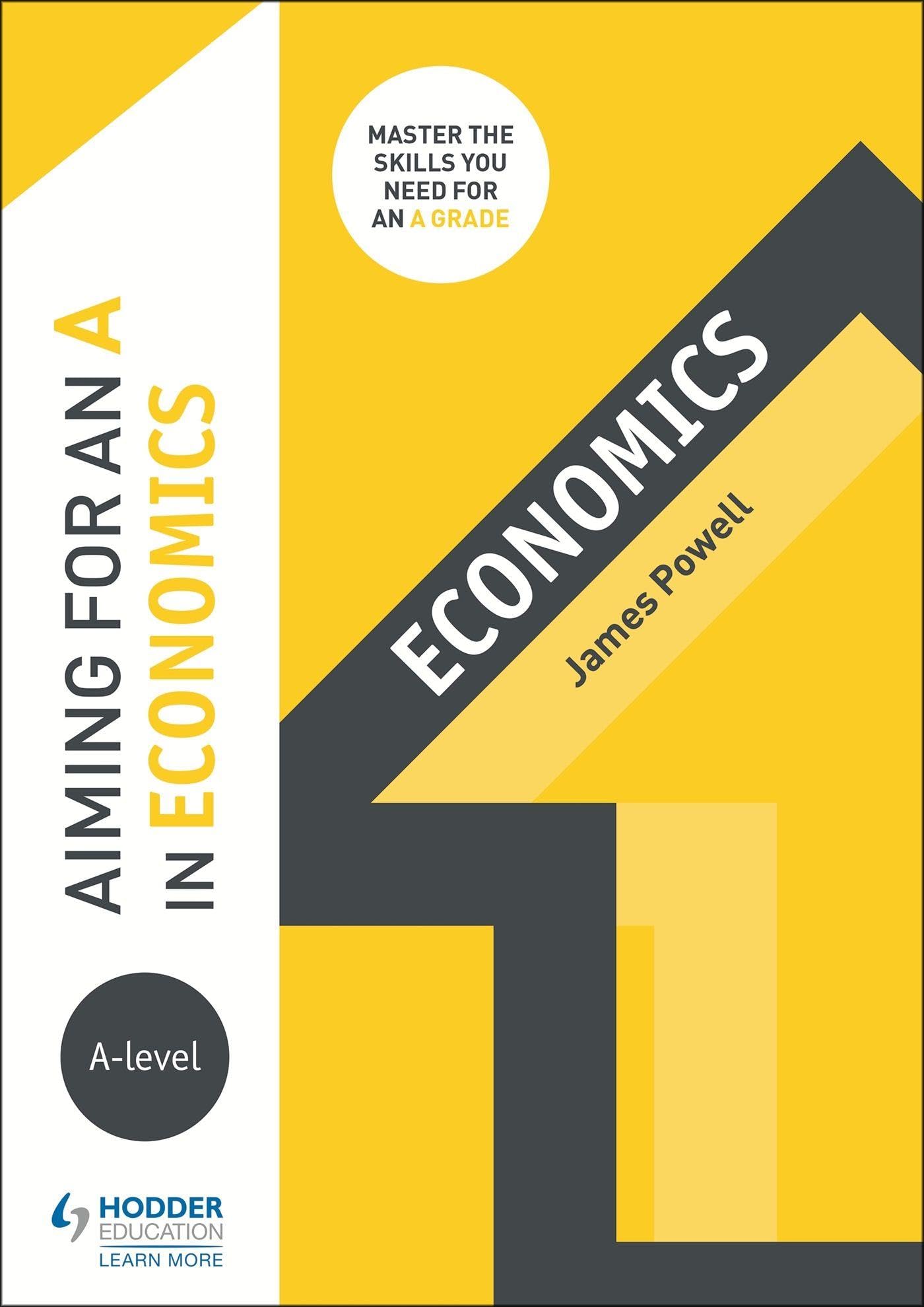 Aiming for an A in A-level Economics By James Powell