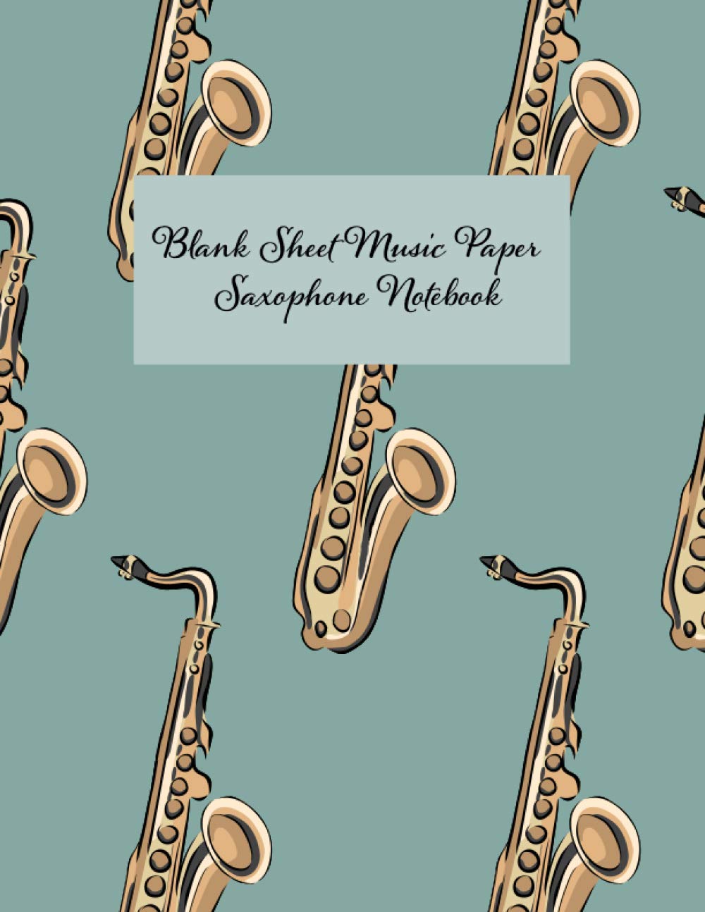 Blank Sheet Music Paper Saxophone Notebook: Manuscript Composition book for writing music, nice gift for student, kids and adults