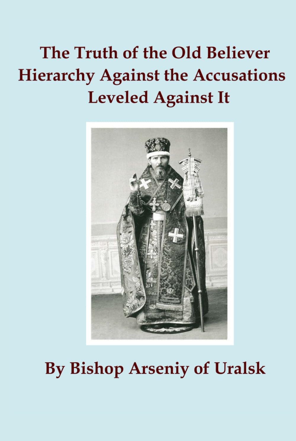 The Truth of the Old Believer Hierarchy Against the Accusations Leveled Against It