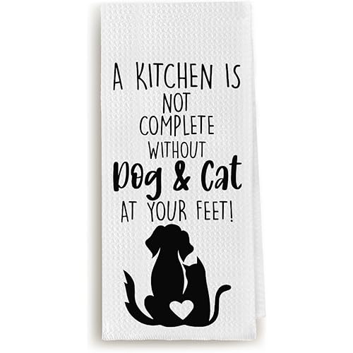 Funny Dog and Cat Kitchen Towel, A Kitchen is Not Complete Without Pets at Your Feet, Housewarming and Dog Lover Gifts for Women, Decorative Tea Towels 16x24 inch