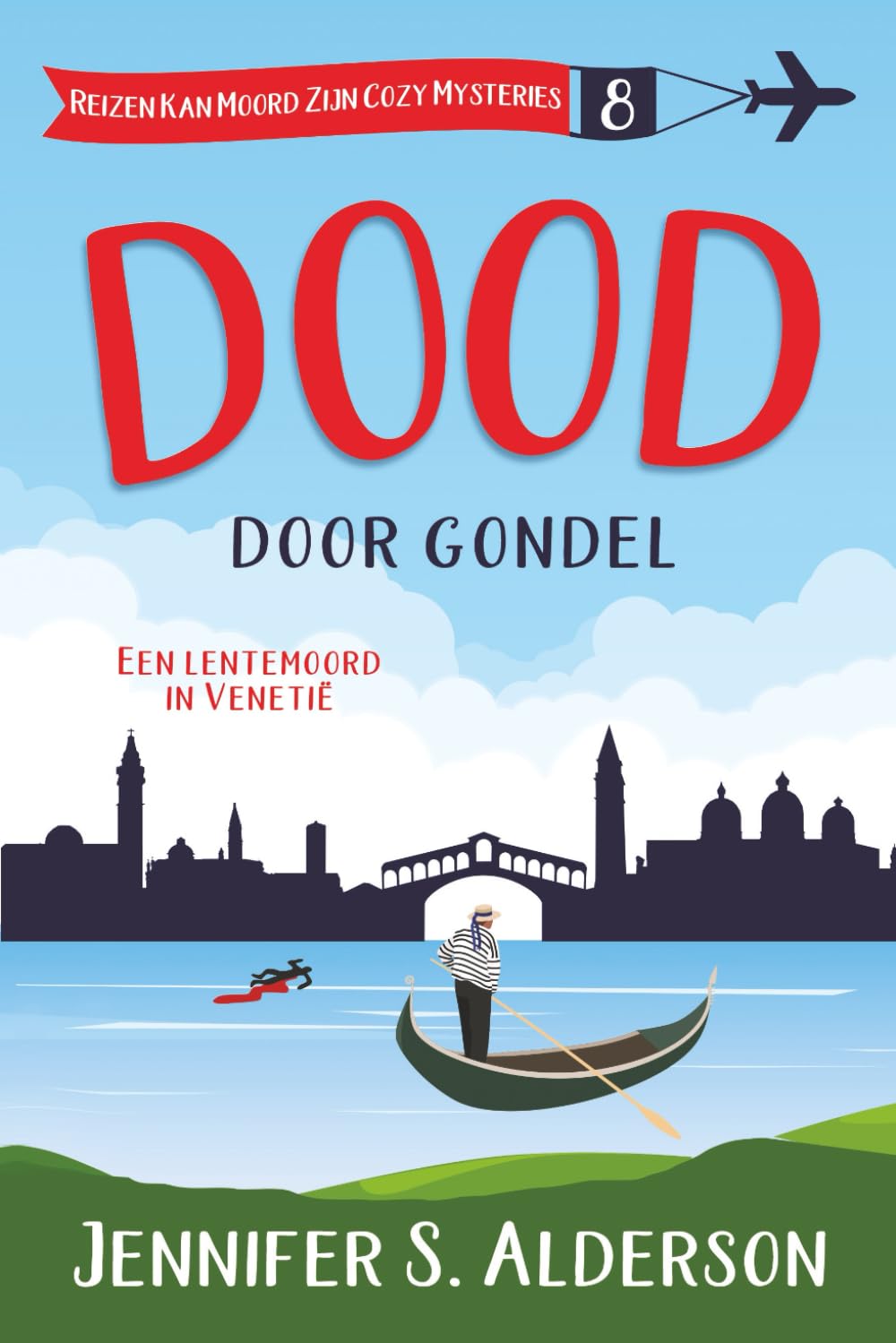 Dood door gondel: Een lentemoord in Venetië (Reizen Kan Moord Zijn Cozy Mysteries)
