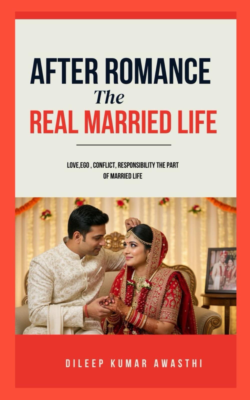 After romance : The real married life: A true journey of love responsibility and emotional reality (The human life after marriage series: psychology of married life)