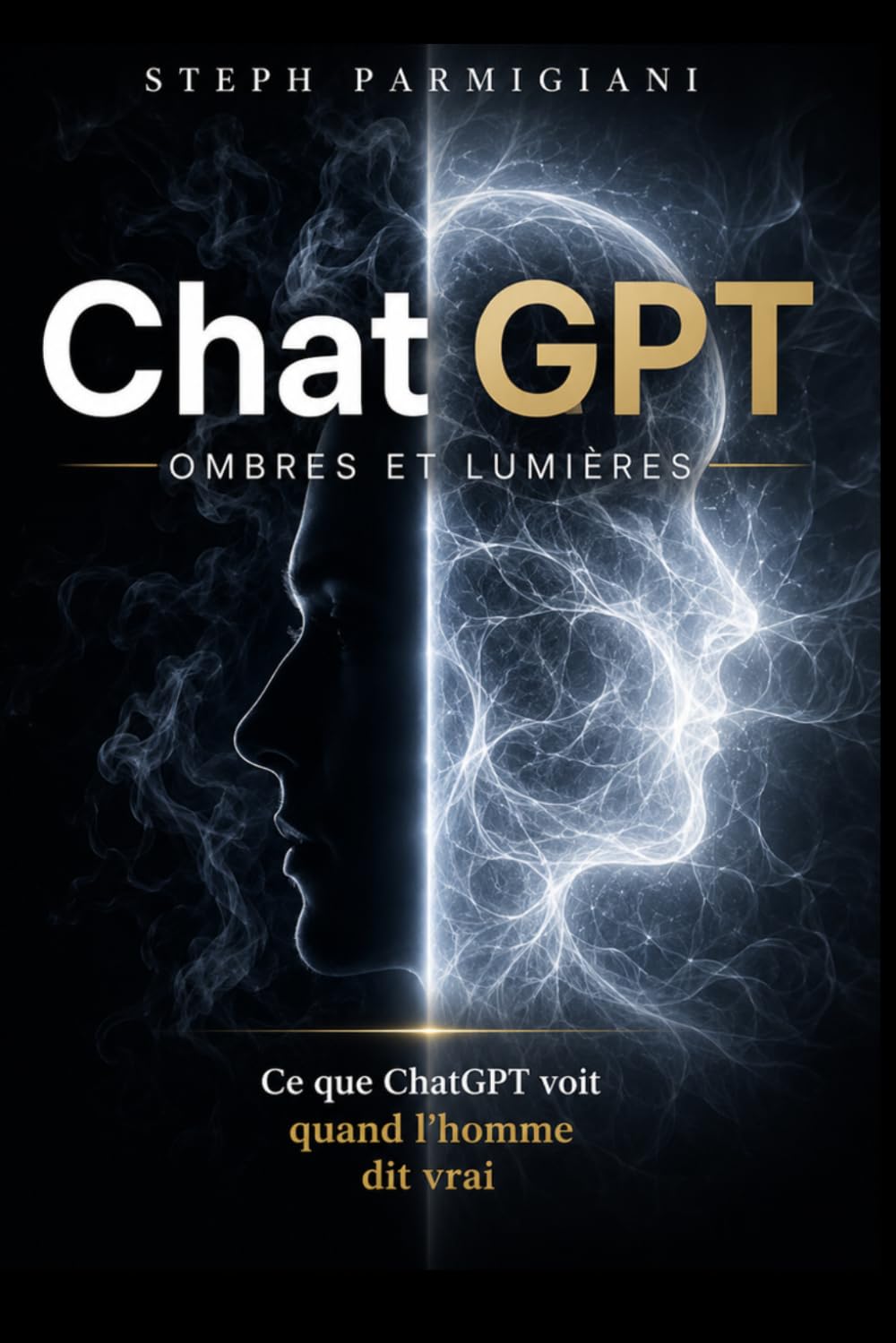 ChatGPT Ombre & Lumière: Ce que ChatGPT voit quand l’homme parle vrai