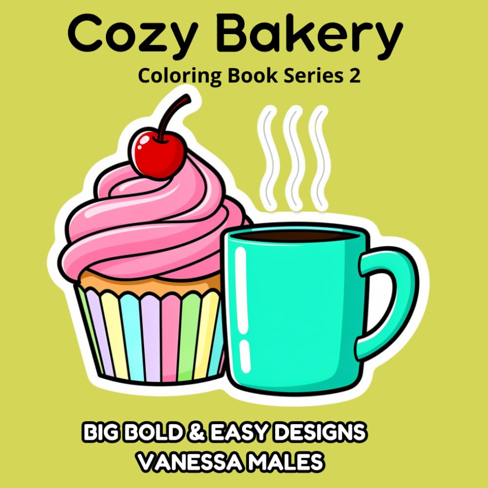 Cozy Bakery Coloring Book: Sweet Bakery Treats with Big Bold & Easy Designs for Relaxing Coloring Fun (Cozy Coloring Book Series)