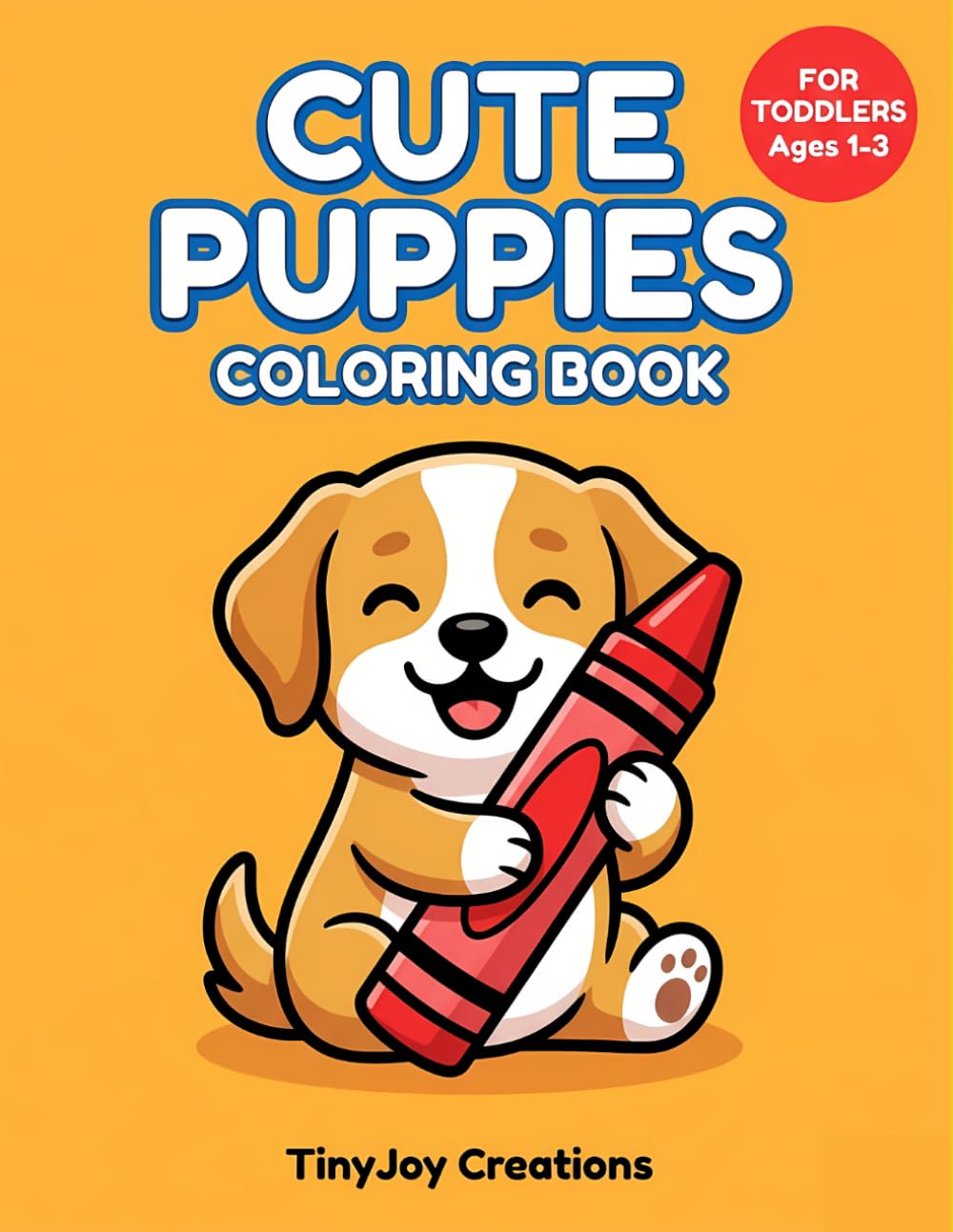 Cute Puppies Coloring Book for Toddlers Ages 1-3: Easy Bold Outline Dog Art Pages for Early Learners (My First Big Coloring Books)