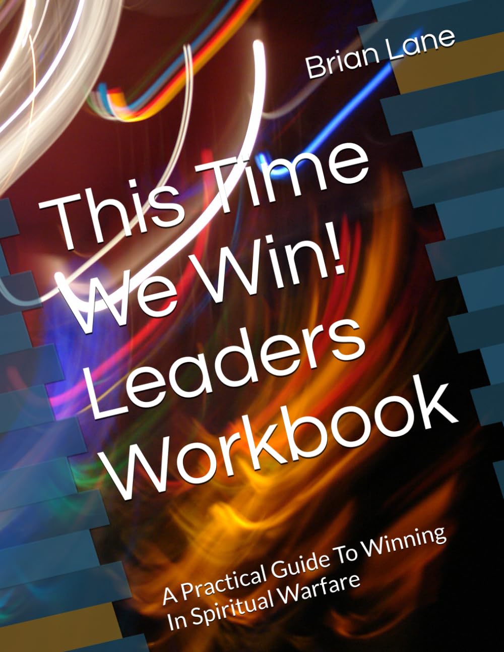 This Time We Win! Leaders Workbook: A Practical Guide To Winning In Spiritual Warfare