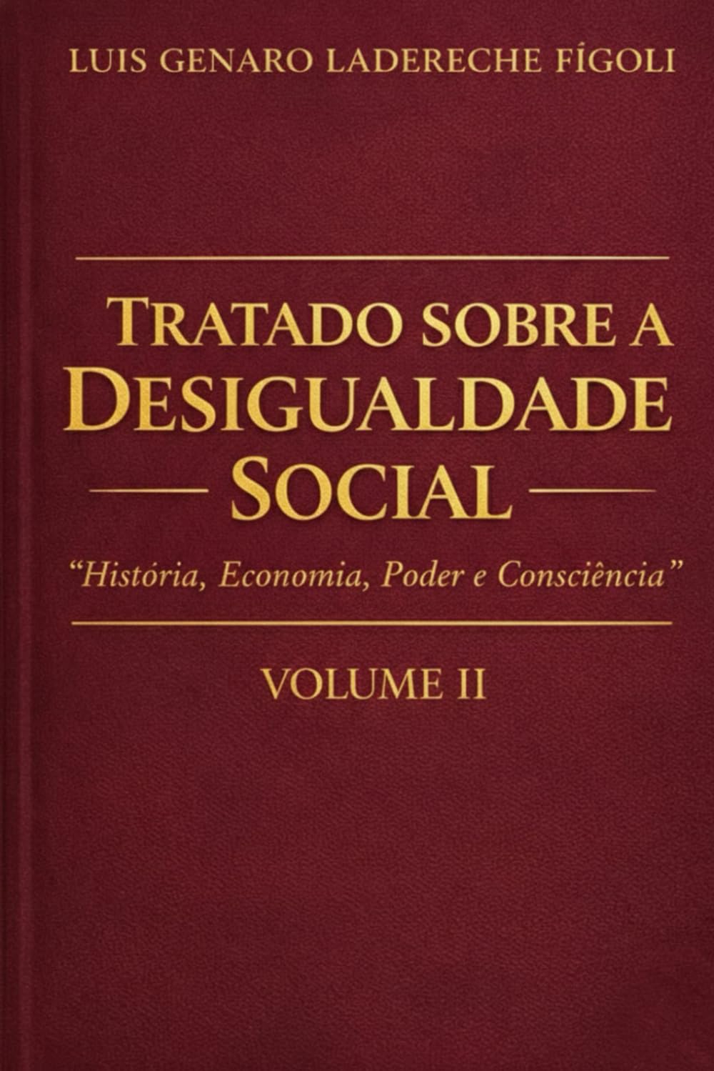 TRATADO SOBRE A DESIGUALDADE SOCIAL VOLUME 2: História, Economia, Poder, Consciência e Futuro