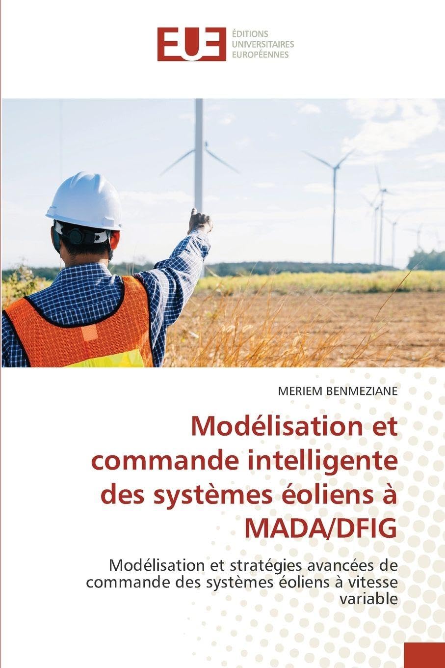 Modélisation et commande intelligente des systèmes éoliens à MADA/DFIG: Modélisation et stratégies avancées de commande des systèmes éoliens à vitesse variable