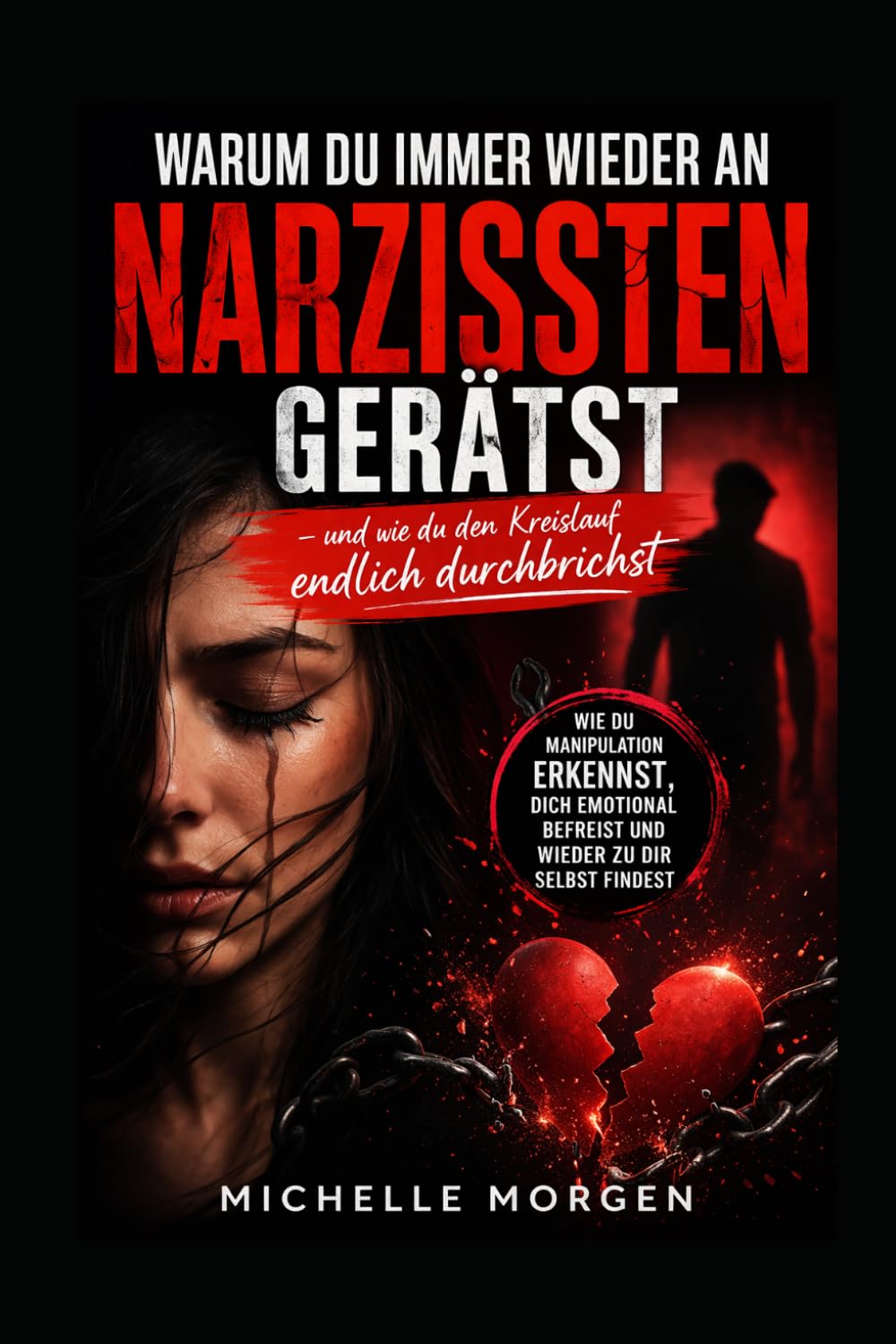 Warum du immer wieder an Narzissten gerätst und wie du den Kreislauf endlich durchbrichst: Wie du Manipulation erkennst, dich emotional befreist und wieder zu dir selbst findest