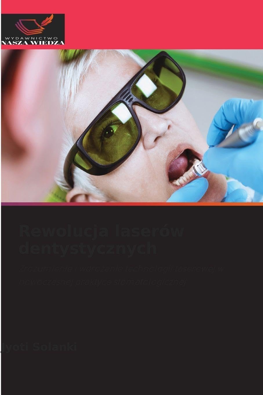 Rewolucja laserów dentystycznych: Zrozumienie i wdro¿enie technologii laserowej w nowoczesnej praktyce stomatologicznej
