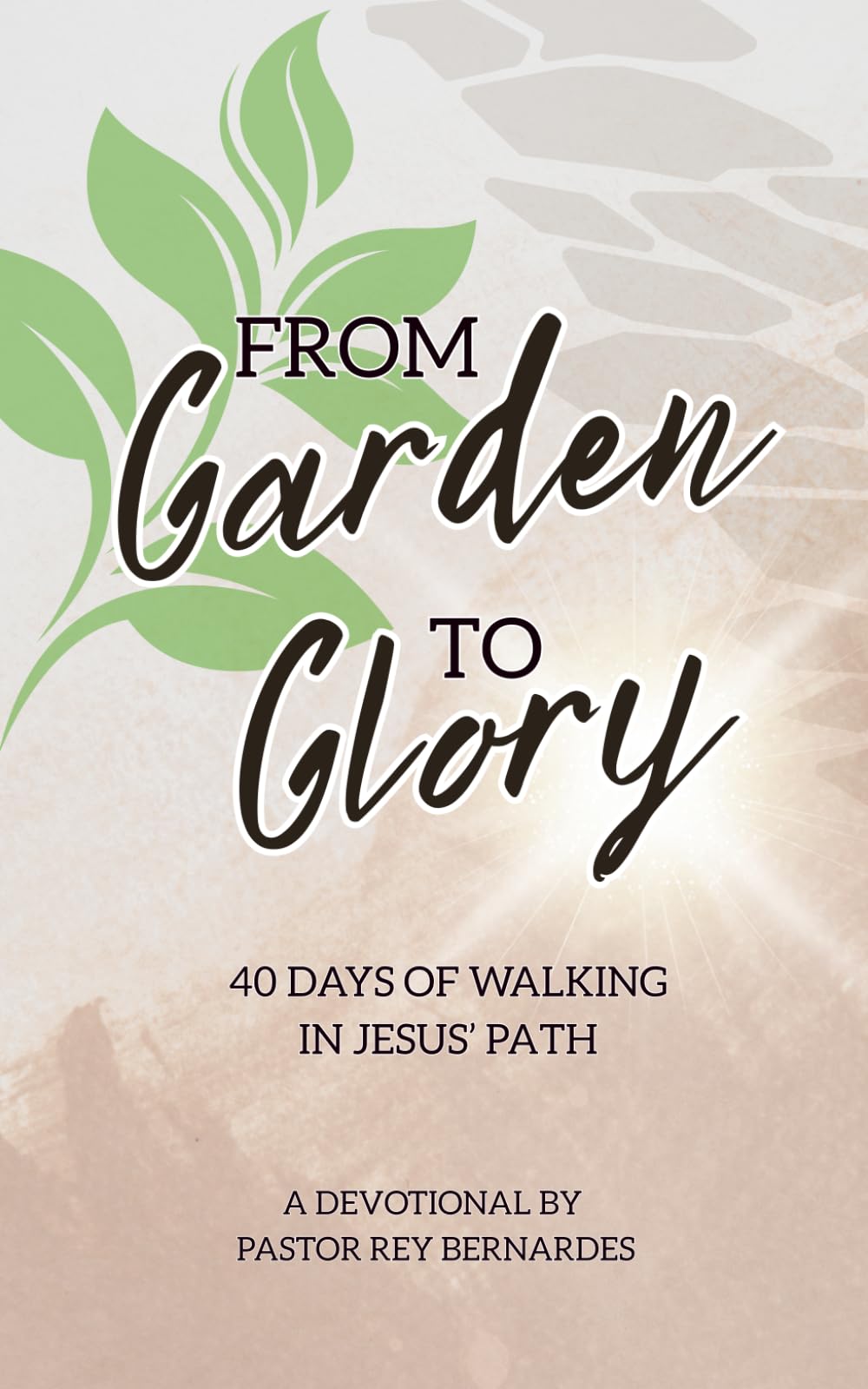 From Garden to Glory: 40 Days of Walking in Jesus' Path: 1 (From Garden to Glory Devotional)