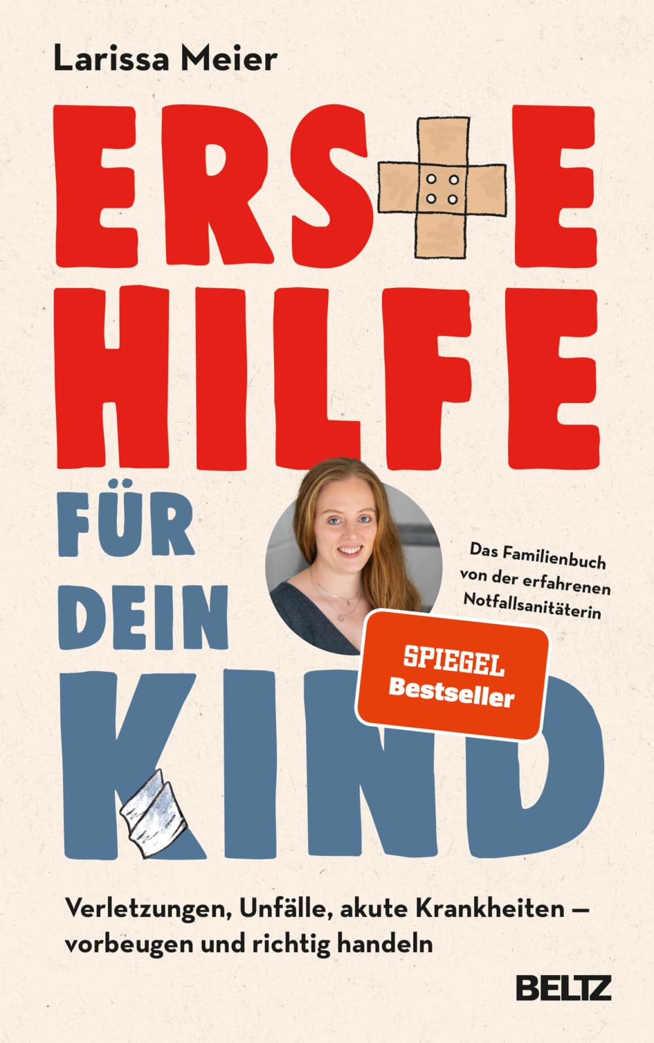 Erste Hilfe für dein Kind: Verletzungen, Unfälle, akute Krankheiten - vorbeugen und richtig handeln. Das Familienbuch von der erfahrenen Notfallsanitäterin