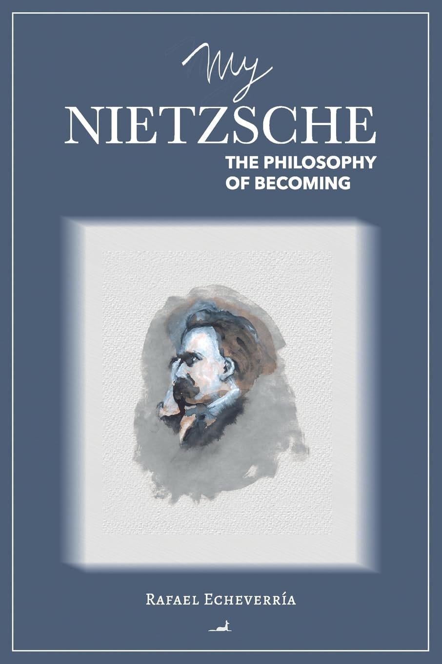 My Nietzsche: The Philosophy of Becoming