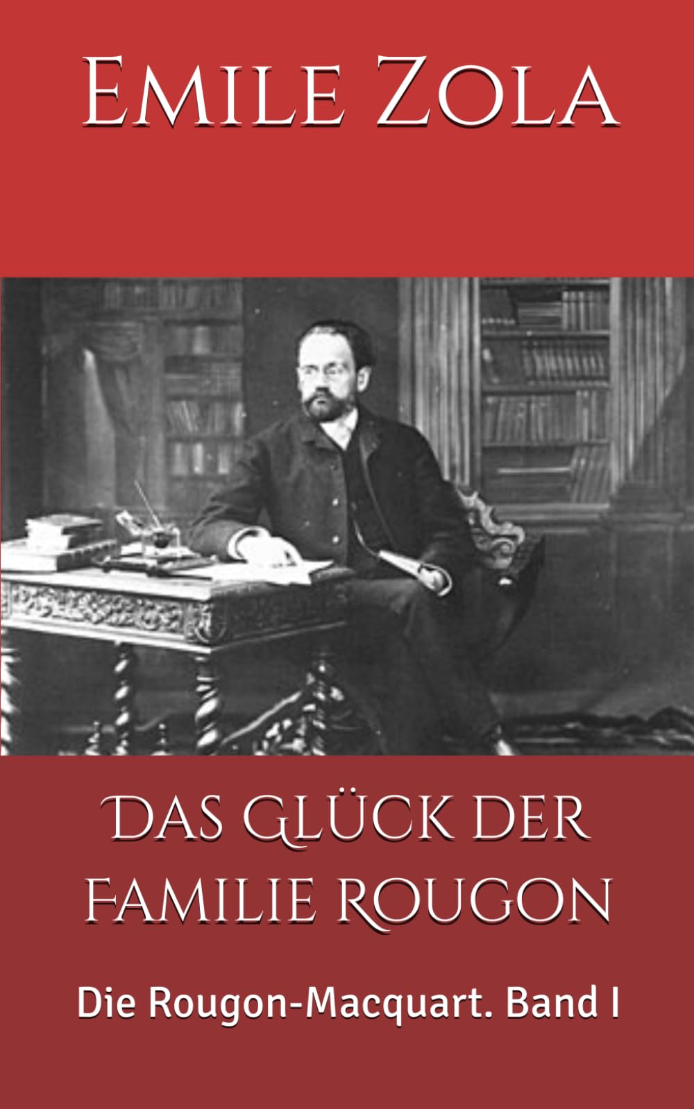 Das Glück der Familie Rougon: Die Rougon-Macquart. Band I
