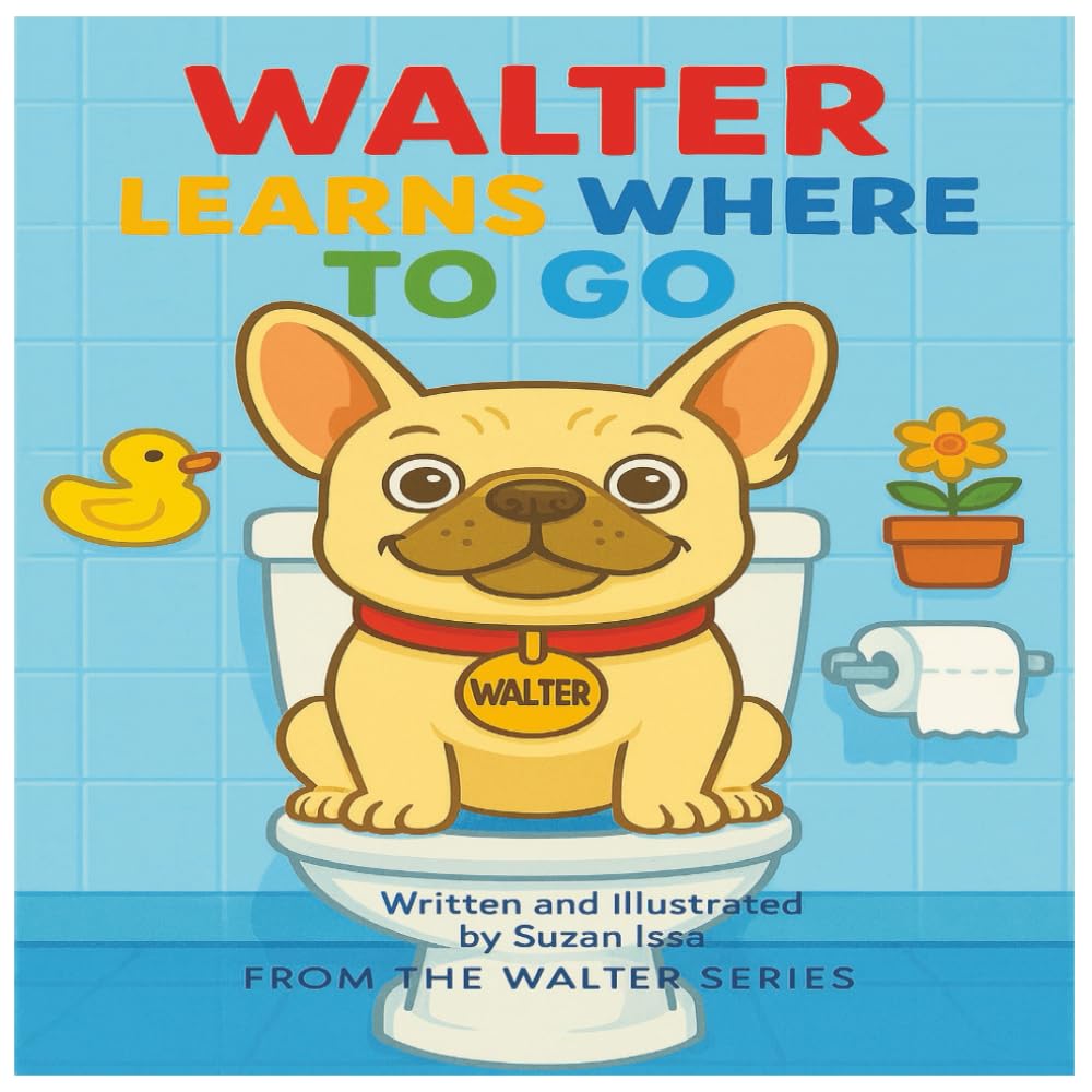 Walter Learns Where To Go: Walter’s Important Lesson. A Potty-Training Adventure