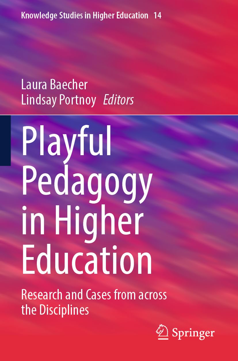 Playful Pedagogy in Higher Education: Research and Cases from across the Disciplines: 14 (Knowledge Studies in Higher Education, 14)