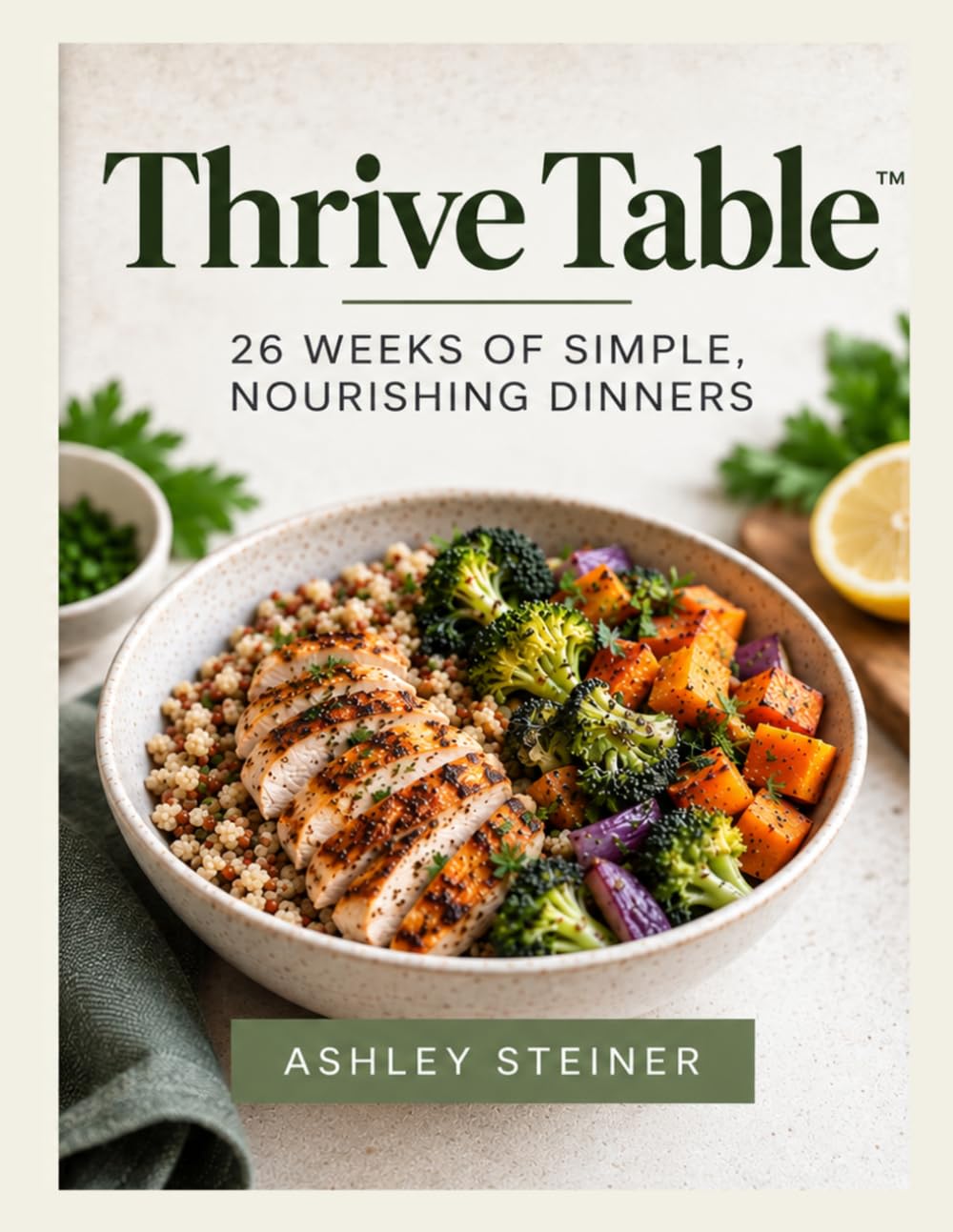Thrive Table™: 26 Weeks of Simple, Nourishing Dinners