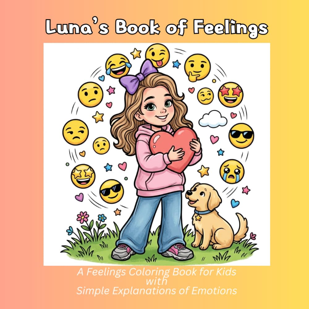 Luna’s Book of Feelings: Emotions and Feelings Coloring Book for Kids: 31 Cute Illustrations (62 Total Pages) with Short Descriptions for Deeper Self-Understanding and Parent-Child Bonding