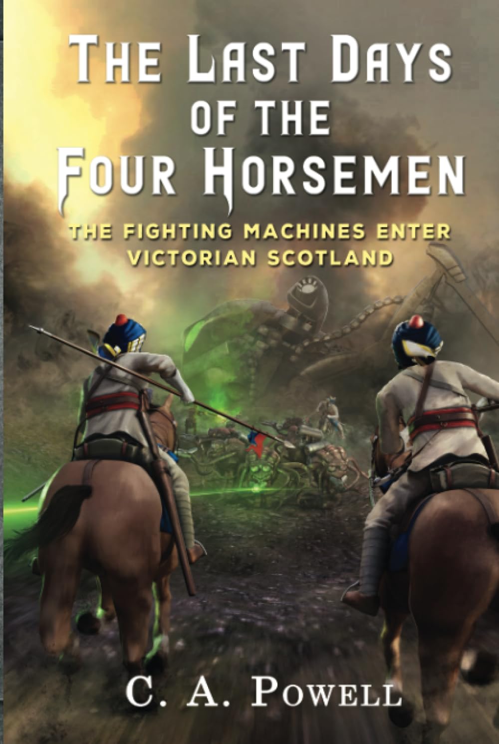 The Last Days of the Four Horsemen: The Martian Fighting Machines Enter Victorian Scotland (The Martian Invasion of Victorian Britain.)