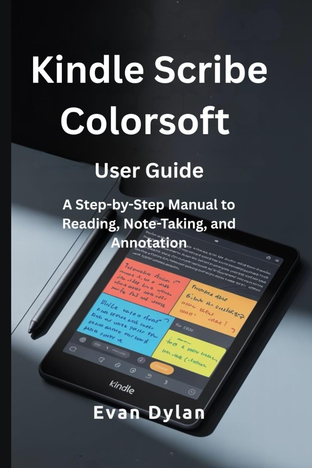 Kindle Scribe Colorsoft User Guide: A Step-by-Step Manual to Reading, Note-Taking, and Annotation