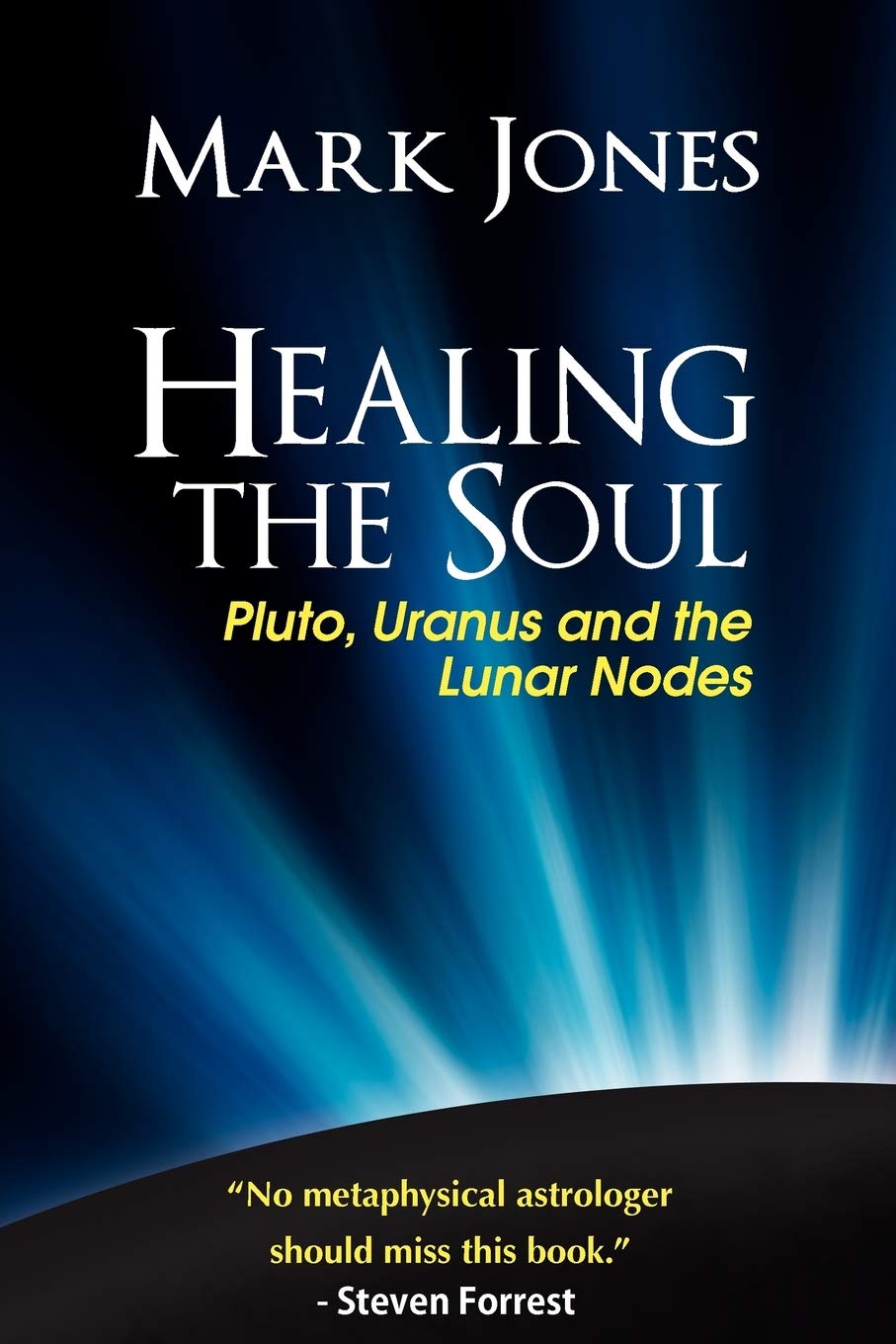 Healing the Soul: Pluto, Uranus and the Lunar Nodes by Jones, Mark New<-