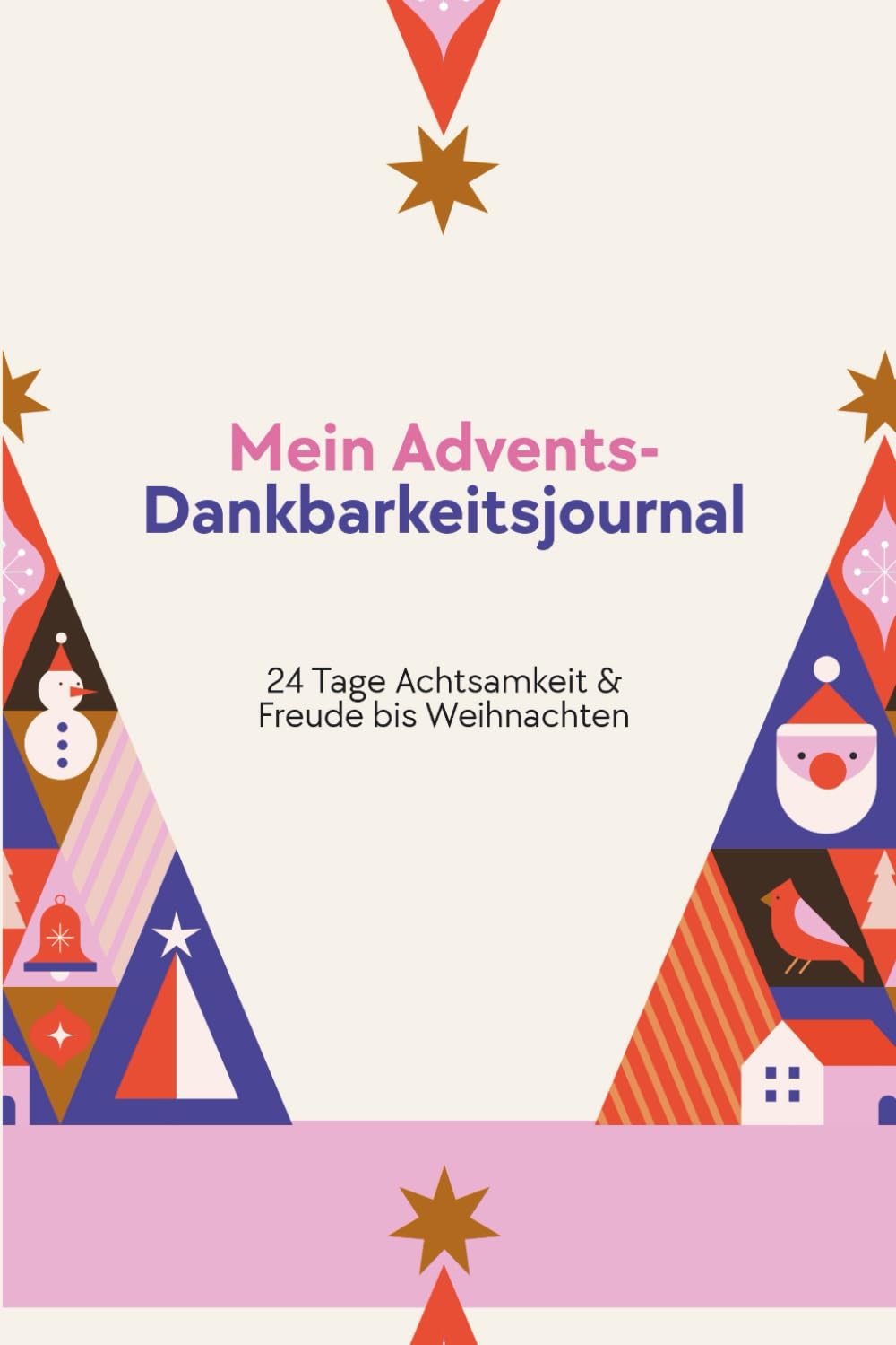 Mein Advents-Dankbarkeitsjournal: 24 Tage Advent, Achtsamkeit & Dankbarkeit – Weihnachts-Journal mit Affirmationen, Wunschzettel & Geschenkideen