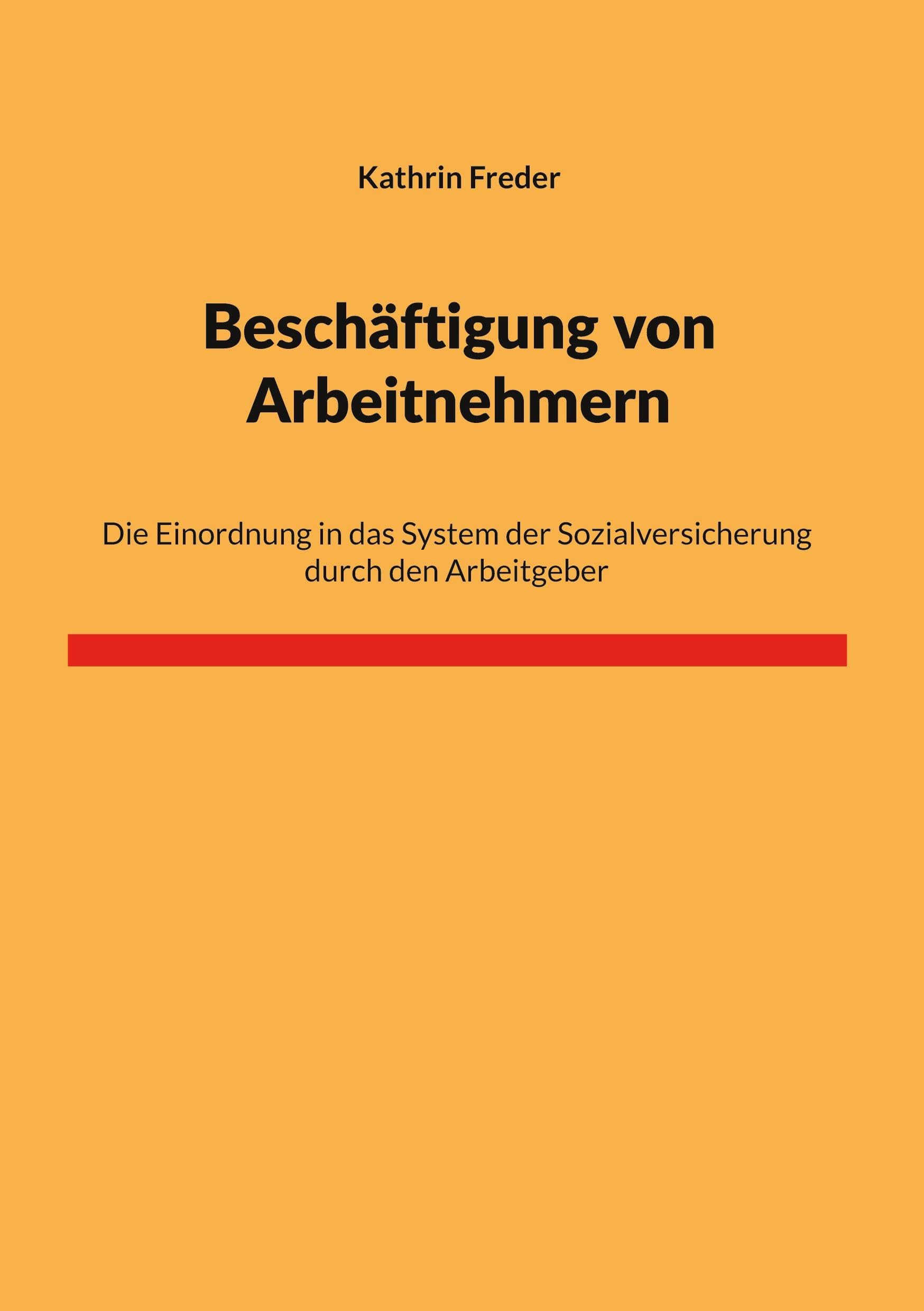 Beschäftigung von Arbeitnehmern: Die Einordnung in das System der Sozialversicherung durch den Arbeitgeber