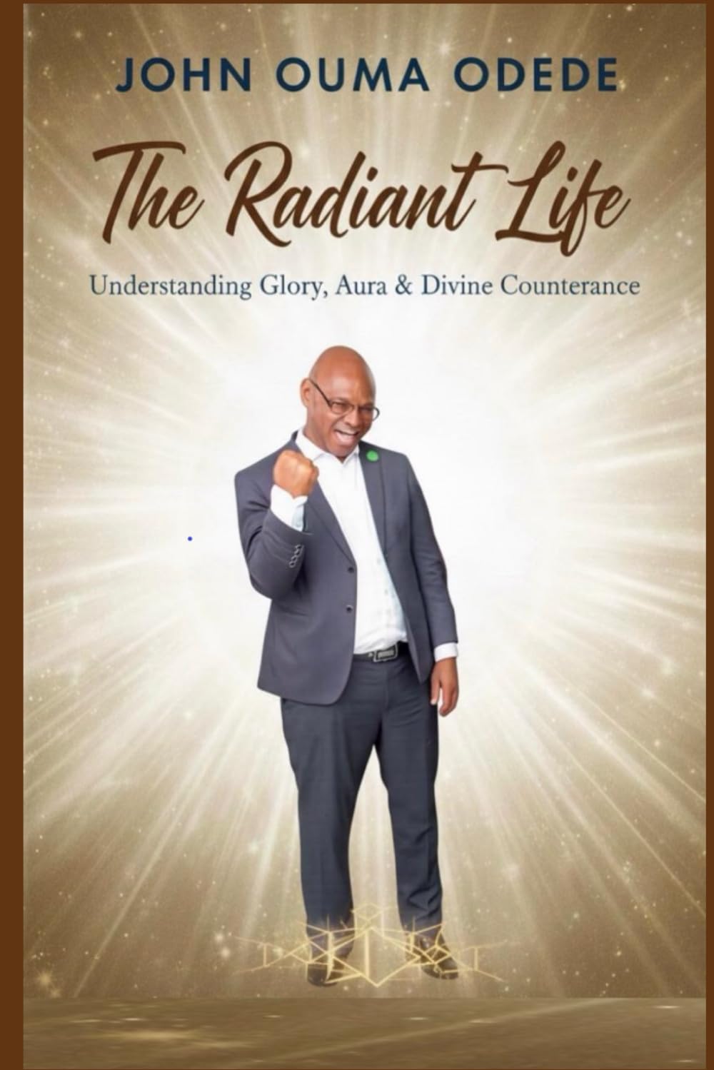 THE RADIANT LIFE: Understanding Glory, Aura & Divine Countenance