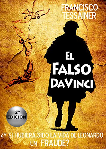 EL FALSO DA VINCI: ¿Y si hubiera sido la vida de Leonardo un FRAUDE? EL FALSO DA VINCI: ¿Y si hubiera sido la vida de Leonardo un FRAUDE?