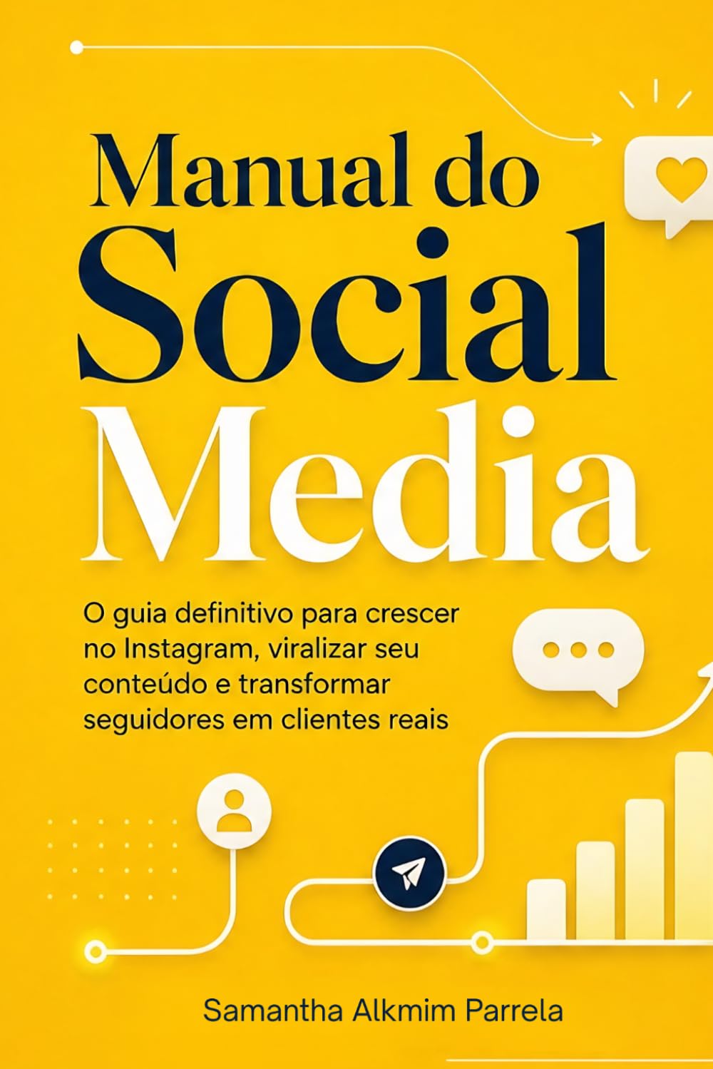 Manual do Social Media: O guia definitivo para crescer no Instagram, viralizar seu conteúdo e transformar seguidores em clientes reais (Coleção Marca e Instagram)