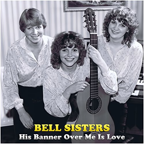 Amazon.com: His Banner over Me Is Love : The Bell Sisters: Digital Music