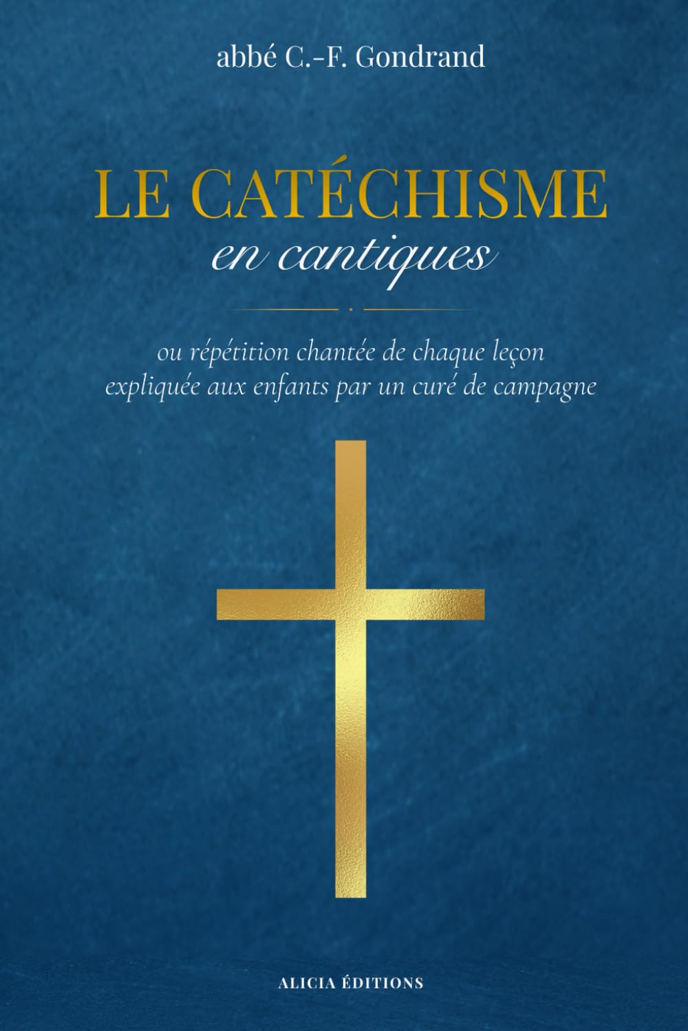 Le Catéchisme en cantiques: ou répétition chantée de chaque leçon expliquée aux enfants par un curé de campagne