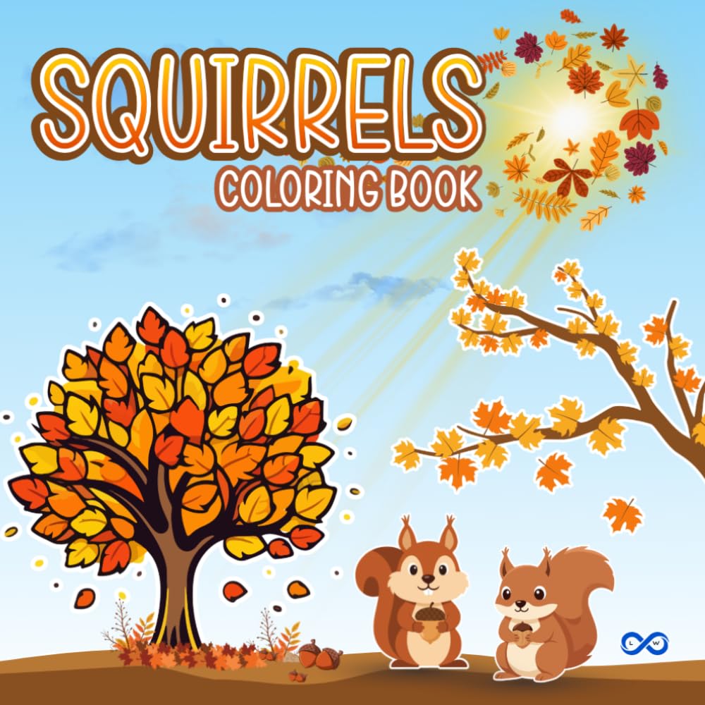 Cute Autumn Squirrels Coloring Book: Relaxing and Cozy Coloring Pages with Adorable Squirrels and Fall Scenes for Kids and Adults (Little Woodland Friends Series)