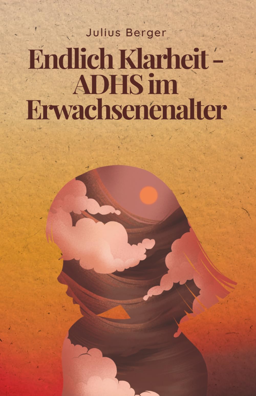 Endlich Klarheit - ADHS im Erwachsenenalter: Der verständliche Leitfaden für späte Diagnose: Symptome, unauffälliges ADHS, Masking und praktische Strategien für Beruf & Alltag