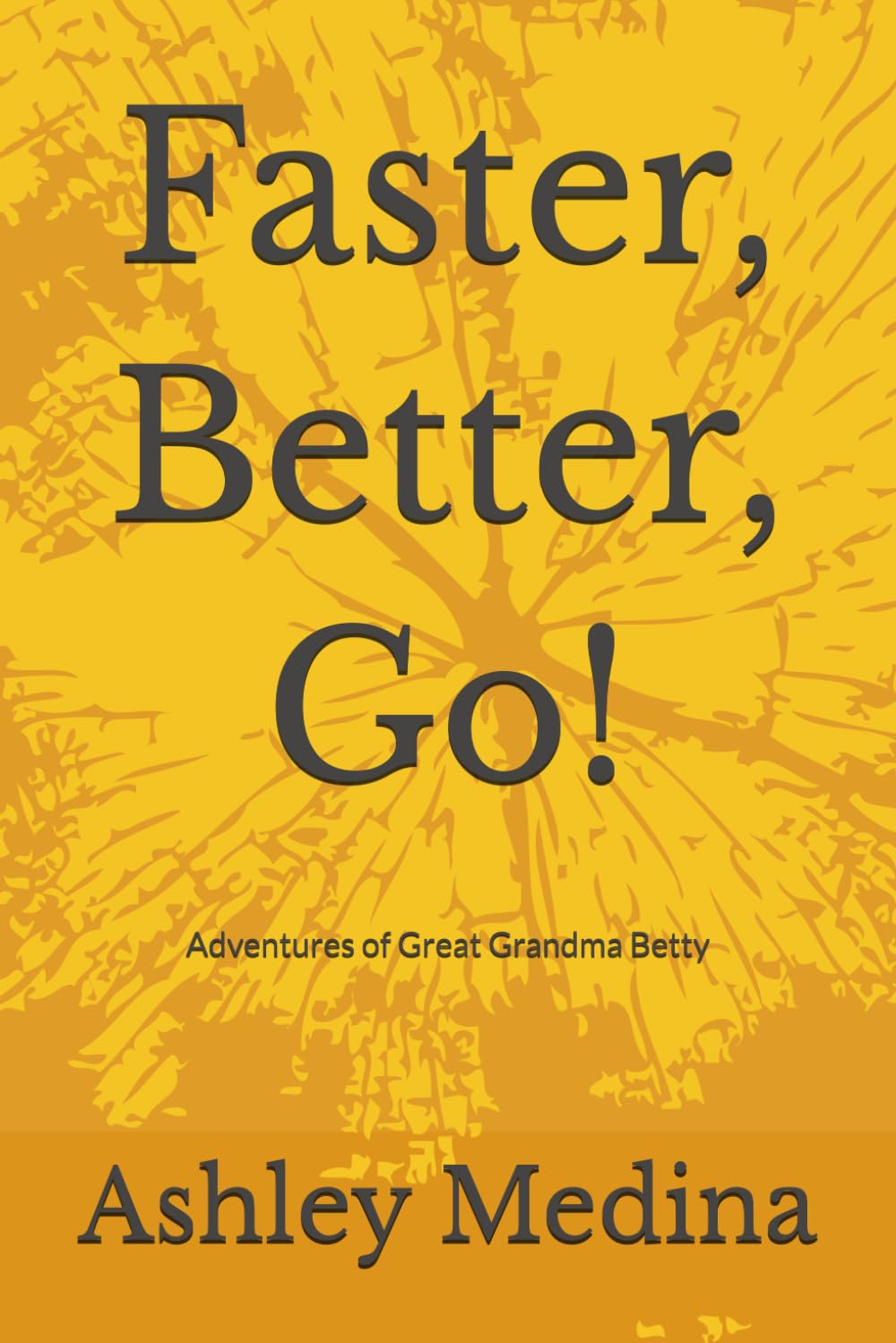 Faster, Better, Go!: Adventures of Great Grandma Betty